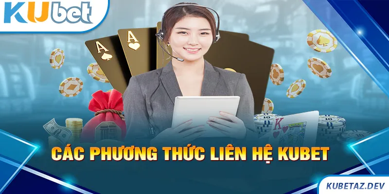 Các phương thức liên hệ Kubet cho người chơi sử dụng