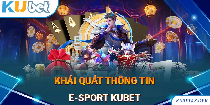 Khái quát thông tin về sảnh E-sport Kubet