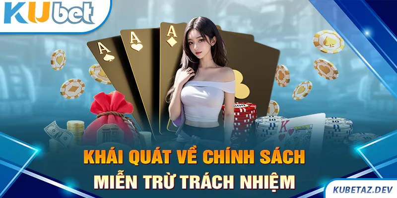 Khái quát về chính sách miễn trừ trách nhiệm Kubet