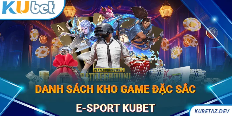 List game nổi bật hiện có tại E-sport Kubet