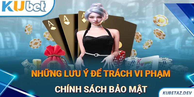 Những lưu ý quan trọng để trách vi phạm chính sách bảo mật