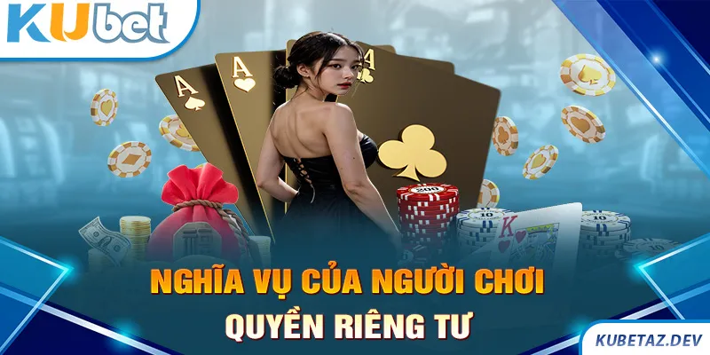 Trách nhiệm của hội viên trong chính sách quyền riêng tư khi tham gia Kubet