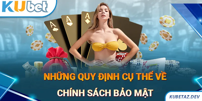 Các quy định rõ ràng về chính sách bảo mật tại kubet