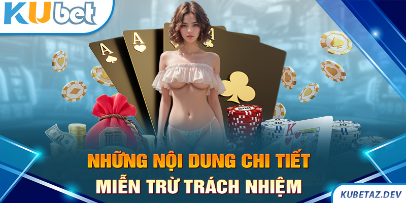 Nội dung chi tiết trong chính sách miễn trừ trách nhiệm tại Kubet