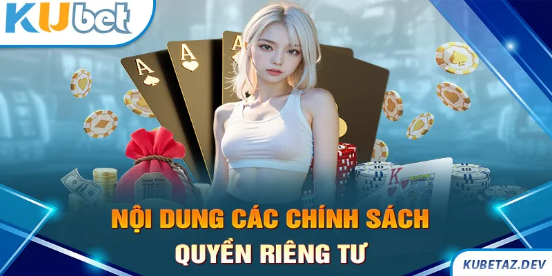 Nội dung cách chính sách bảo mật quyền tiêng tư tại Kubet