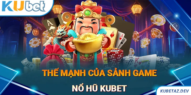 Lý do người chơi lựa chọn sảnh chơi Nổ hũ KUBET