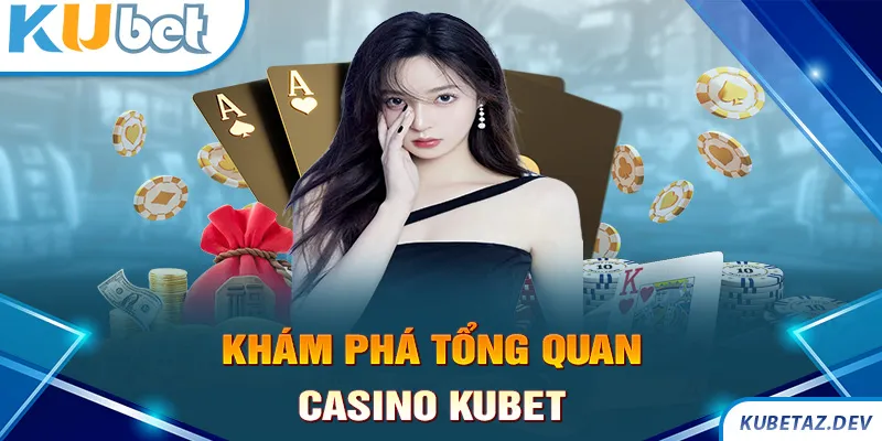 Khám phá thế giới giải trí hoành tráng cùng vô vàn tựa game hot tại Casino Kubet