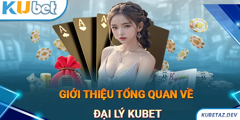 Tổng quan về chương trình đại lý KUBET