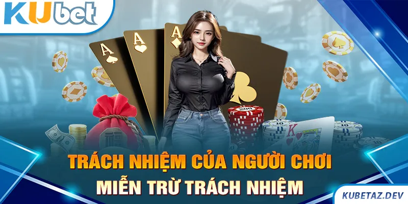 Vai trò của thành viên với chính sách miễn trừ trách nhiệm Kubet