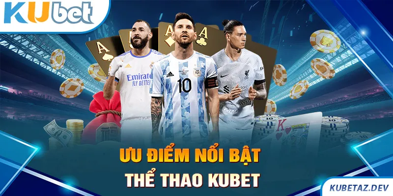 Các ưu điểm đặc biệt ở thể thao Kubet dành cho hội viên