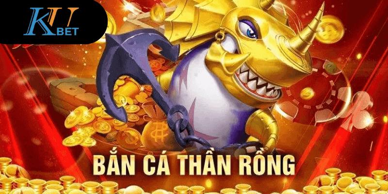 Giới thiệu game Bắn Cá THần Rồng tại Kubet